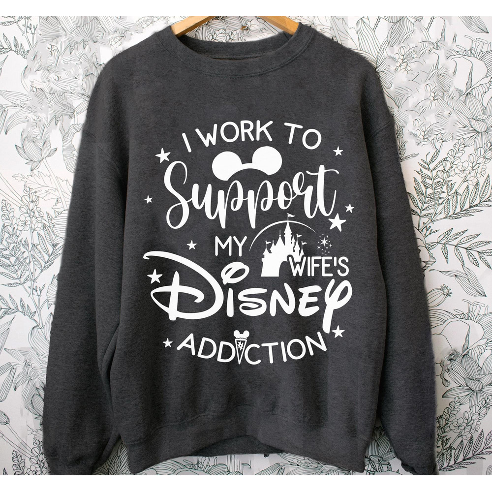 I Work To Support My Wife's Disney Addiction Shirt Husband And Wife Vacation T-shirt Walt Disney World Tee Disneyland Trip Gift - 5.jpg