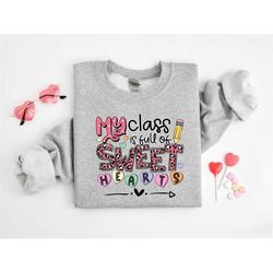my class is full of sweet hearts sweatshirt, teacher valentines sweatshirt, valentine's day gift, teacher gift, valentin
