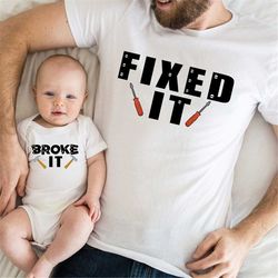 broke it fixed it father son matching shirts, fathers day dad matching shirts, daddy and me shirts, father son shirts, t