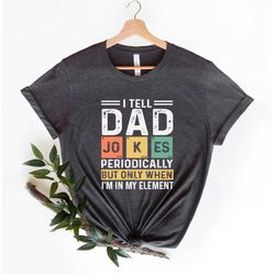 i tell dad jokes shirt, fathers day shirt, i tell dad jokes periodically, dad jokes shirt, daddy shirt, top dad, dad shi
