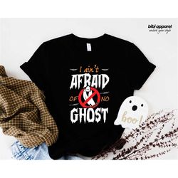 i ain't afraid of no ghost unisex t-shirt, ghost tee, ghost shirt, funny shirt, halloween shirt, horror t-shirt, bella c