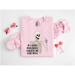 if i had feelings they'd be for you sweatshirt, skeleton hands shirt, valentines day shirt, valentine shirt, couple vale