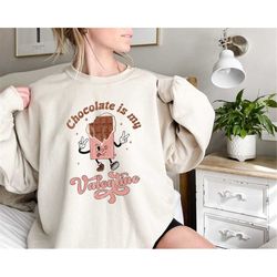 chocolate is my valentine sweatshirt, valentine chocolate shirt, valentines day shirt, couple shirt, gift for her, gift