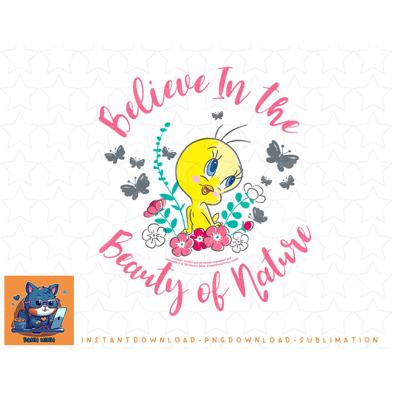 Looney Tunes Tweety Bird Believe In The Beauty Of Nature png, sublimation, digital download.jpg