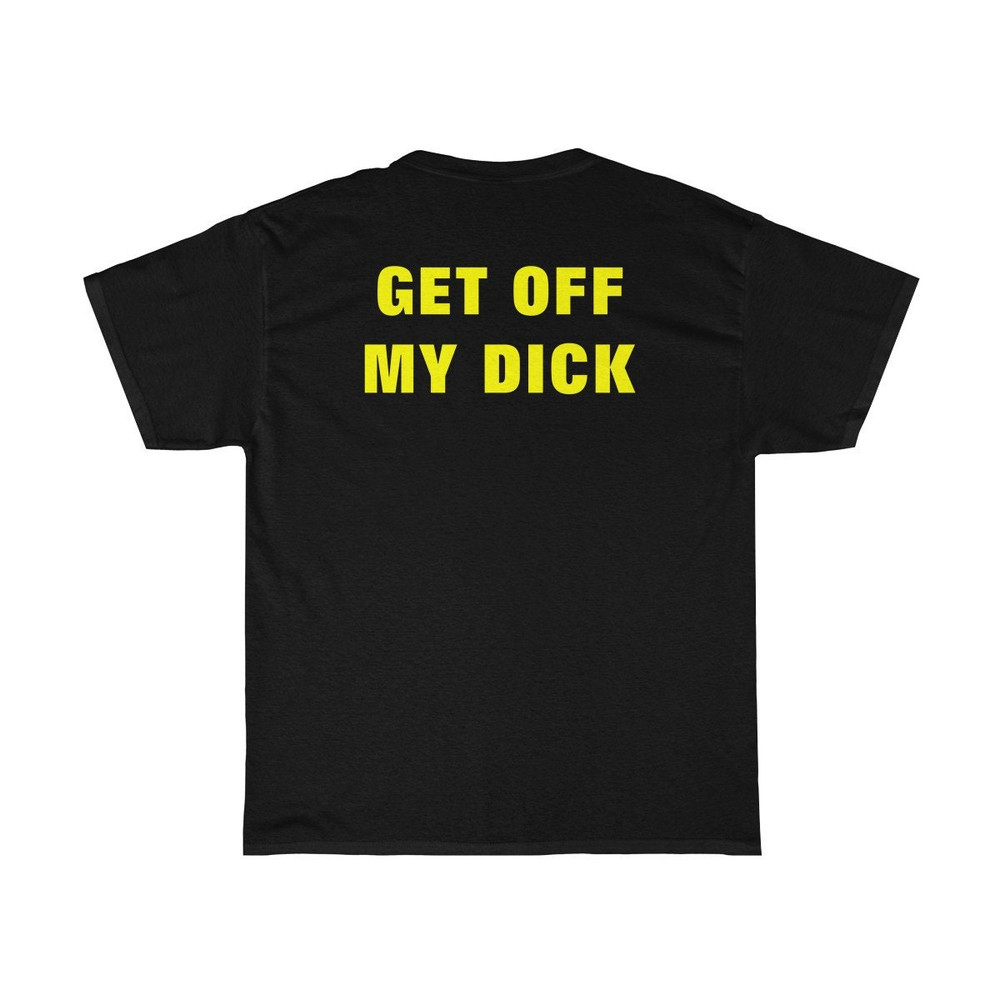GET OFF My Dick Oversized T-shirt Aesthetic Shirt Festival Outfit Funny 90s Shirt Tumblr Clothing - UNISEX - 3.jpg