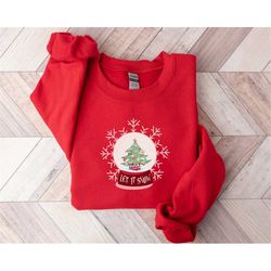 let it snow sweatshirt, christmas sweater, holiday sweater, xmas tee, christmas gift, snow globe sweatshirt, christmas t