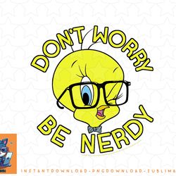 looney tunes tweety bird dont worry be nerdy png, sublimation, digital download