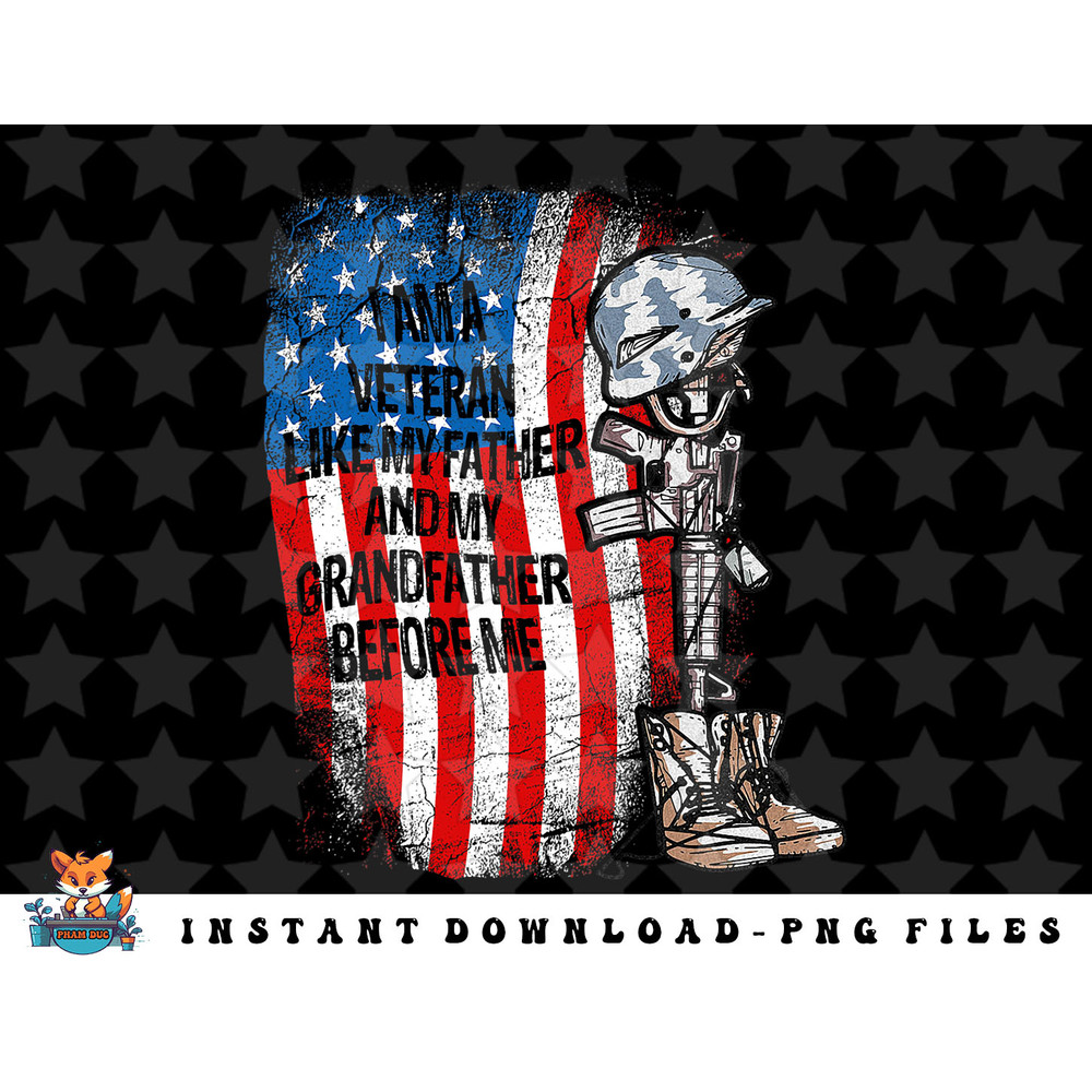 I Am A Veteran Like My Father And My Grandfather Before Me png, sublimation, digital download.jpg