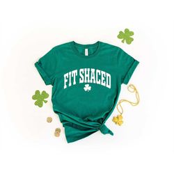 fit shaced shirt, funny st. patrick's shirt, funny shirt, funny drinking shirt, irish shirt, st patrick's day, lucky shi
