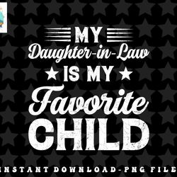 My Daughter-In-Law Is My Favorite Child Dad Mom Funny Family png, sublimation, digital download