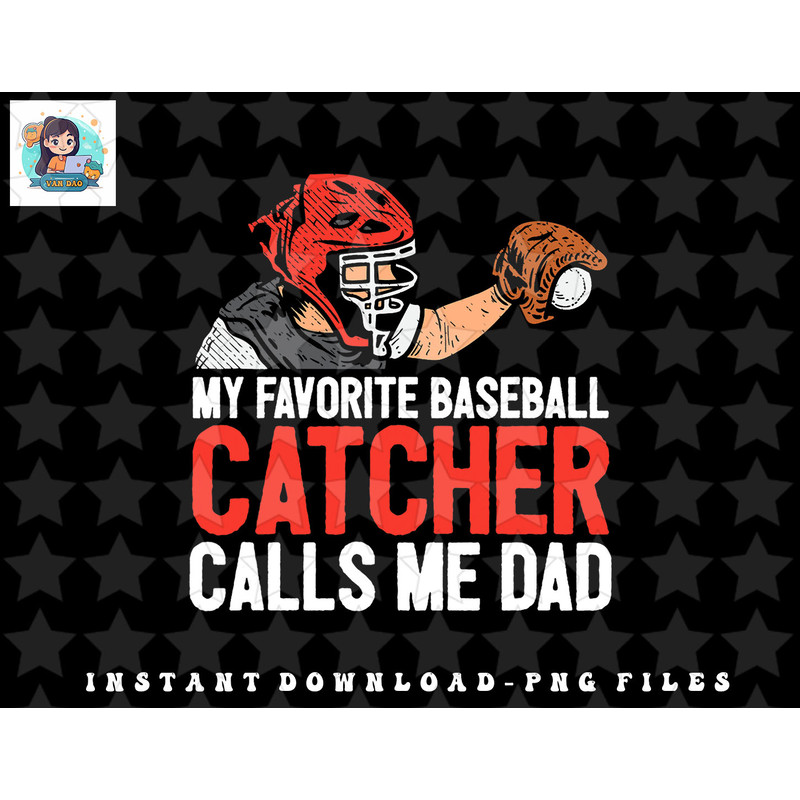 My Favorite Baseball Catcher Dad Fathers Day Father Son png, sublimation, digital download.jpg