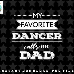 my favorite dancer calls me dad dance t shirt, men father copy