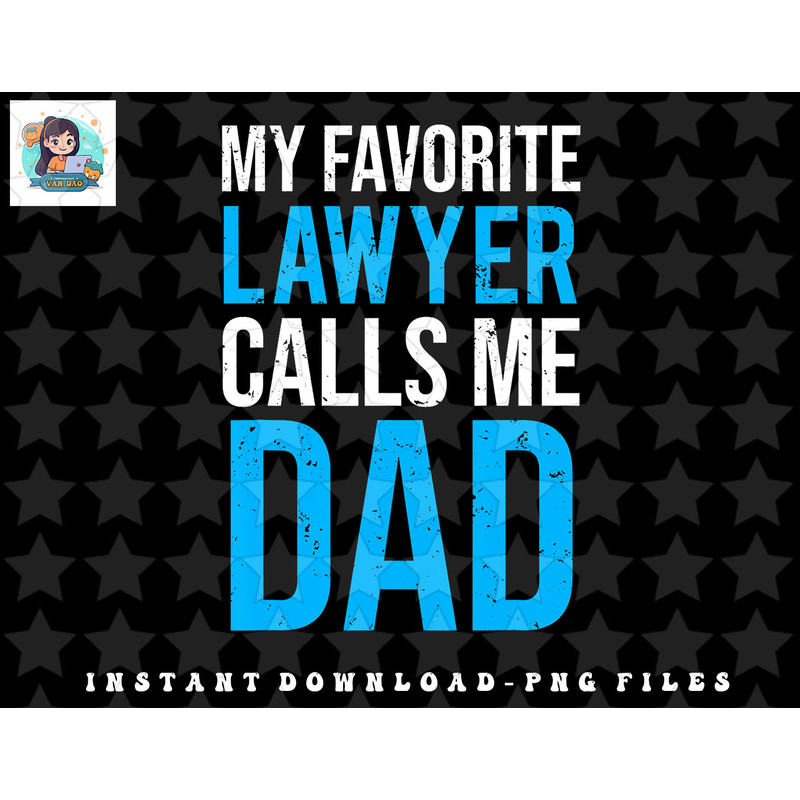 My Favorite Lawyer Calls Me Dad Cute Father png, sublimation, digital download.jpg