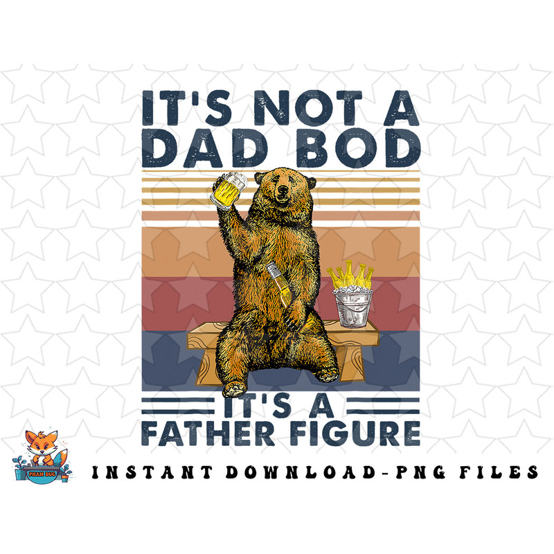 Its Not A Dad Bod Its A Father Figure Bear Drinking Beer png, sublimation, digital download.jpg