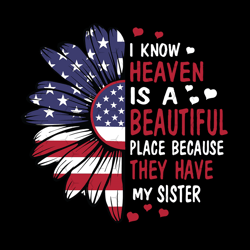 i know heaven is a beautiful place because they have my sister svg, independence svg, sister svg, july 4th sister svg