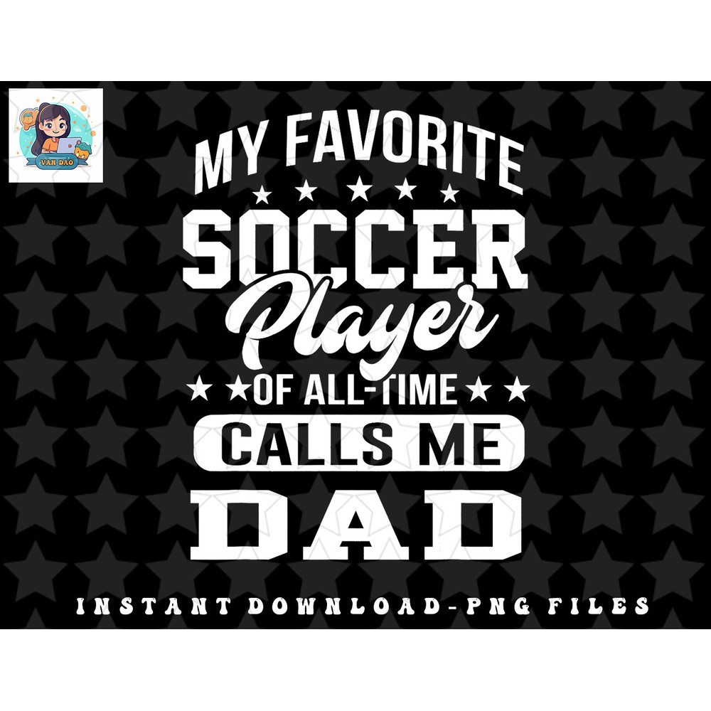 My Favorite Soccer Player Calls Me Dad Father Gift png, sublimation, digital download.jpg