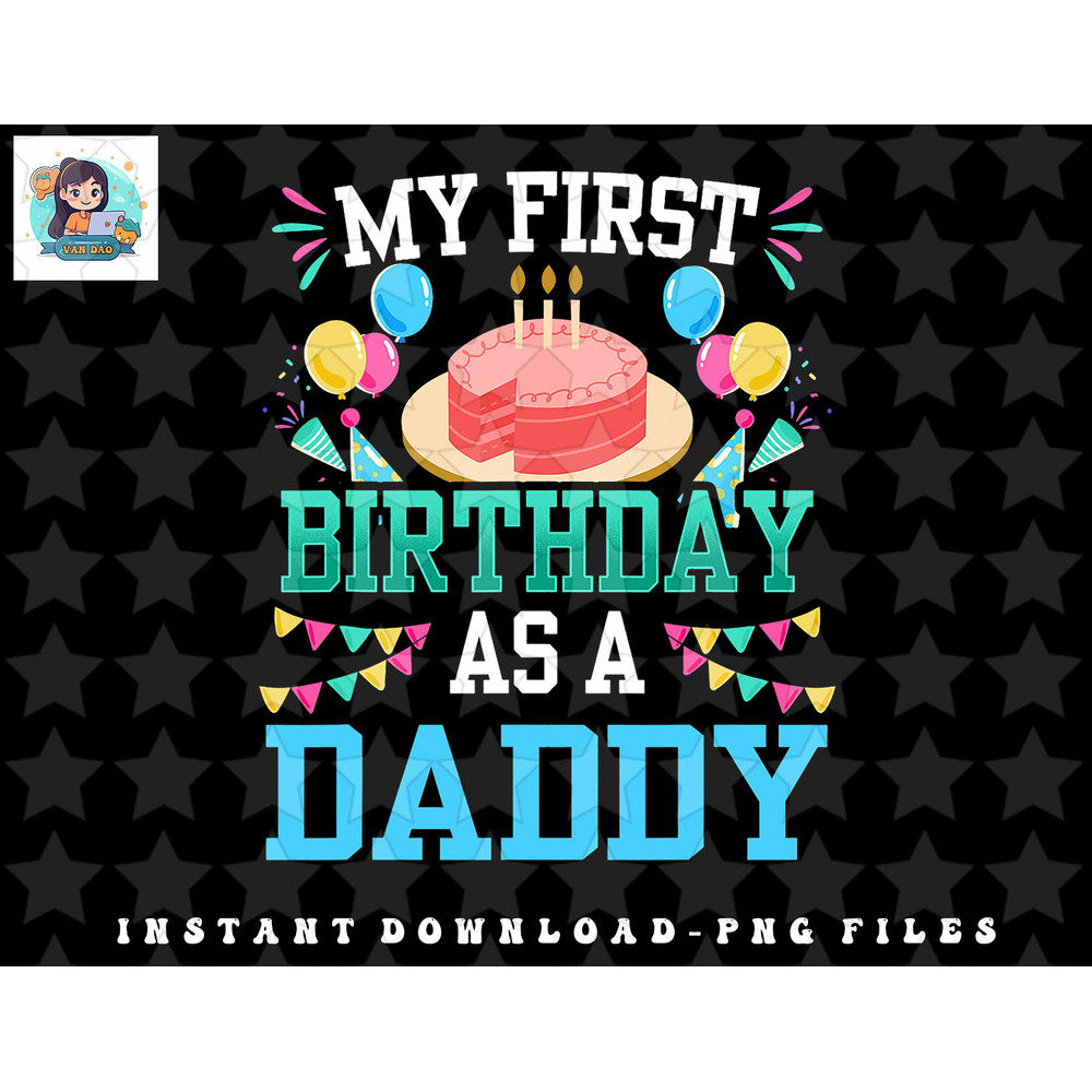 My First Birthday As A Daddy Dad Father Party Papa Fathers png, sublimation, digital download.jpg