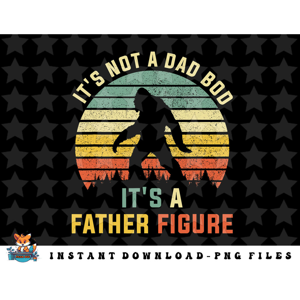 Its Not A Dad Bod Its a Father Figure, Dad Bod Father Figure png, sublimation, digital download.jpg