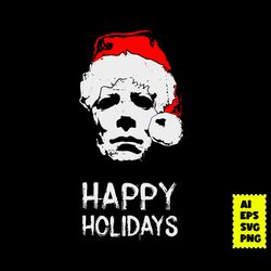 michael myers happy holidays horror movie svg, michael myers svg, halloween svg, horror movie svg, ai digital file