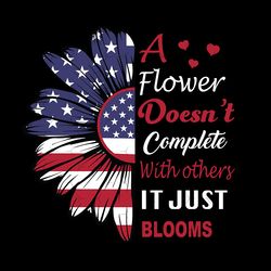 a flower doesnt compete with others it just blooms svg, independence svg, quote svg, sunflower svg, flag sunflower svg