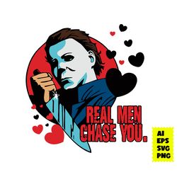 real men chase you michael meyers horror svg, michael meyers svg, halloween svg, horror movie svg, ai digital file