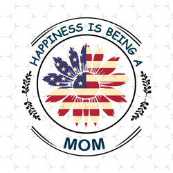 happiness is being a mom svg, independence svg, independent mom svg, independent mother, mom svg, mom saying svg