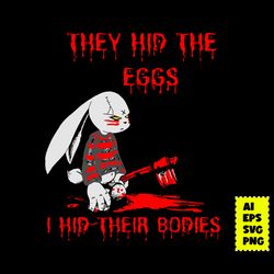 they hid the eggs horror easter horror bunny svg, bunny halloween svg, horror movie svg, halloween svg, ai digital file