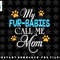 My Fur Babies Call Me Mom Dog Cat Lover Mother Father Day png, sublimation, digital download.jpg