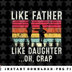 like father like daughter oh crap fathers day from daughter png, sublimation, digital download