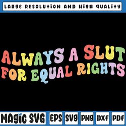 always a slut for equal rights svg, equality matter svg, gay lesbian svg, pride ally svg, pride month svg, digital