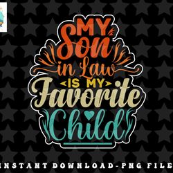my son in law is my favorite child funny family humor retro png, sublimation, digital download