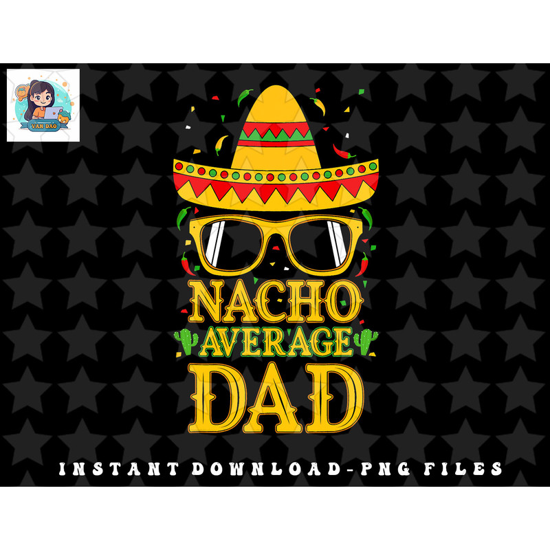 Nacho Average Dad Mexican Shirt Cinco De Mayo Father Fiesta png, sublimation, digital download.jpg