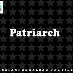 patriarch png, sublimation, digital download - for dad, grandfather, father-in-law copy