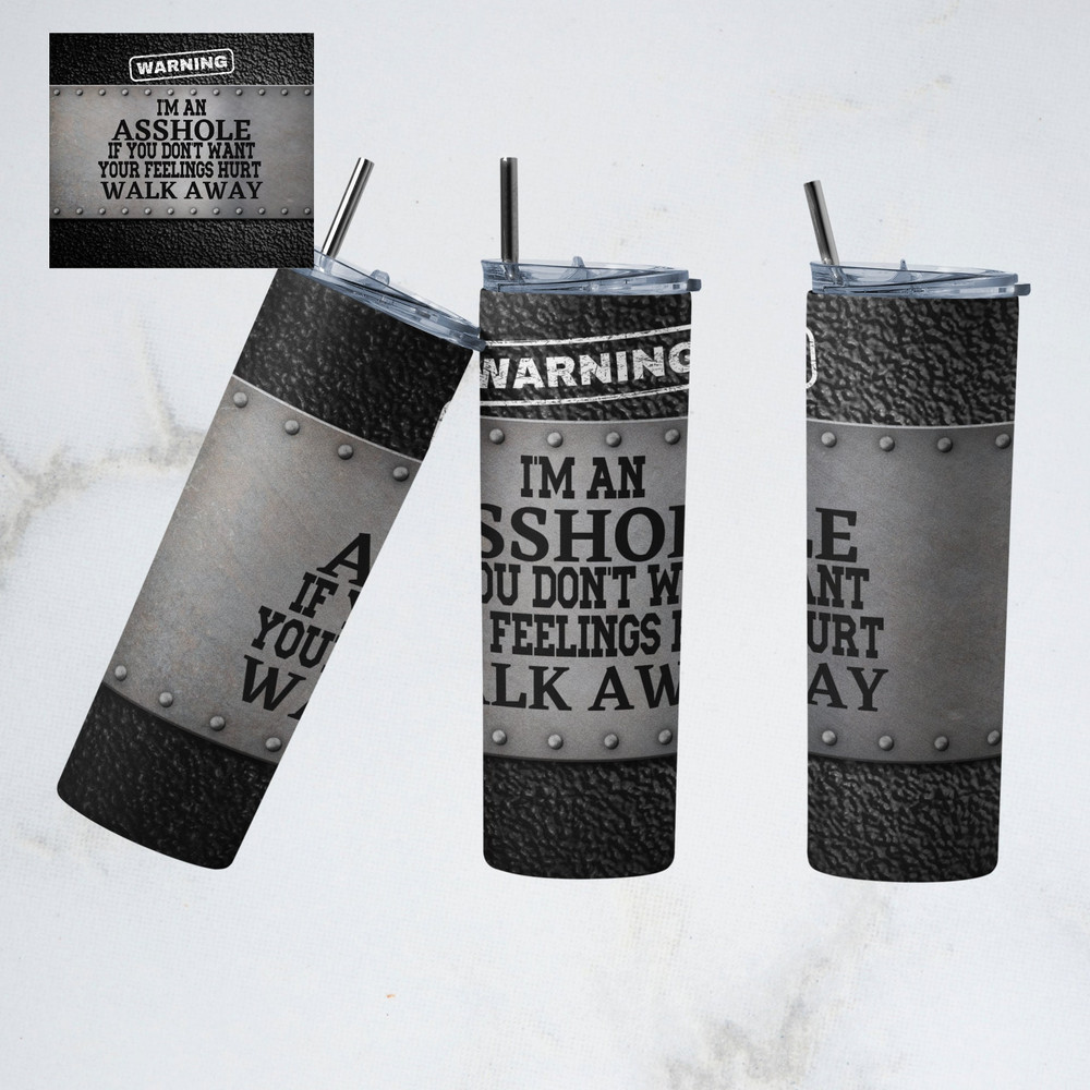 20 oz Metal, Mans Cup, Im an Asshole, Skinny Tumbler Design - Straight Wrap Design - Tumbler PNG , funny tumbler, sarcastic tumbler.jpg