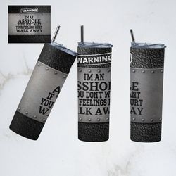 Metal Mans Cup Tumbler, Im an Asshole Straight Tapered Wrap SkinnyTumbler, sarcastic Sublimation Skinny Tumbler