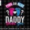 Pink Or Blue Daddy Loves You Gender Reveal png, sublimation, digital download.jpg