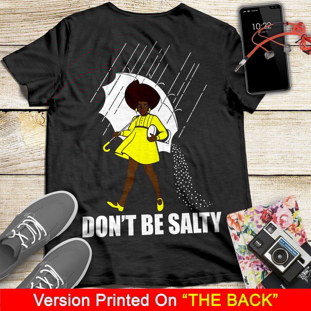 Don't Be Salty Black Girl Shirt, Black Lives Matter Shirt, Black Women Shirt, Black Pride Shirt, Melanin Shirt - 2.jpg