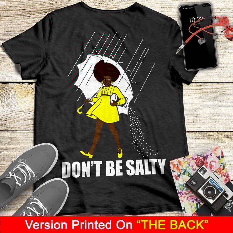 Don't Be Salty Black Girl Shirt, Black Lives Matter Shirt, Black Women Shirt, Black Pride Shirt, Melanin Shirt - 2.jpg