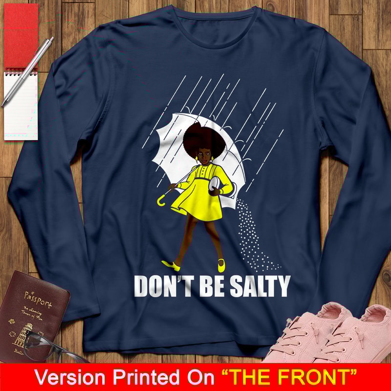 Don't Be Salty Black Girl Shirt, Black Lives Matter Shirt, Black Women Shirt, Black Pride Shirt, Melanin Shirt - 4.jpg