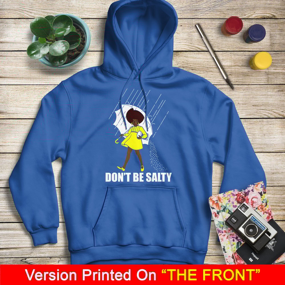 Don't Be Salty Black Girl Shirt, Black Lives Matter Shirt, Black Women Shirt, Black Pride Shirt, Melanin Shirt - 7.jpg