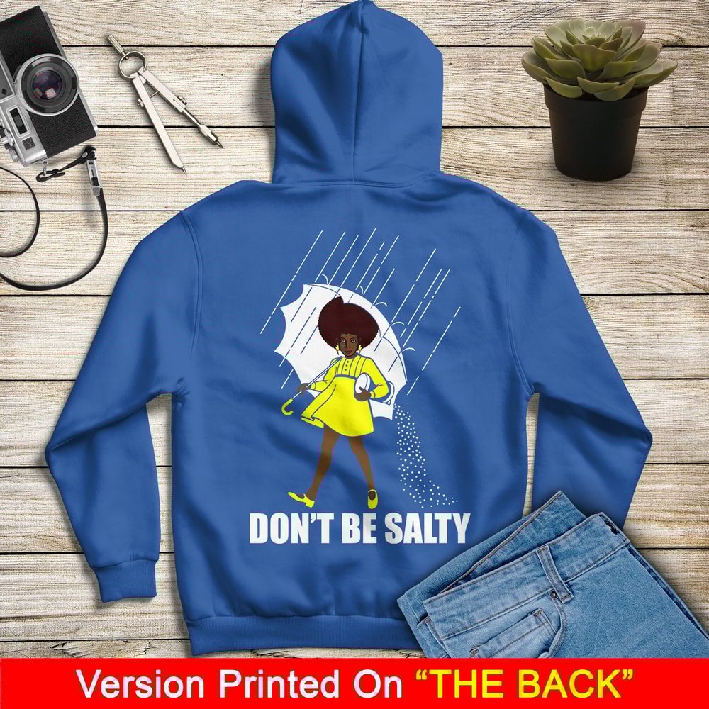 Don't Be Salty Black Girl Shirt, Black Lives Matter Shirt, Black Women Shirt, Black Pride Shirt, Melanin Shirt - 8.jpg