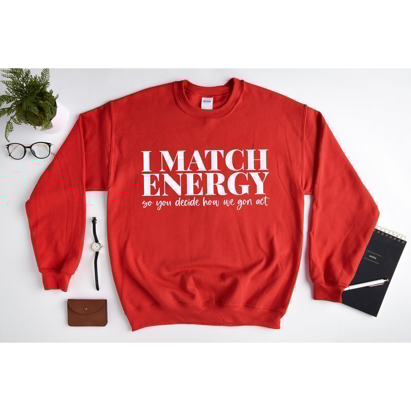 Inspirational Sweatshirt, I match energy Sweatshirt, Meme Sweatshirt, Sarcastic Sweatshirt, Karma Sweatshirt, Good Vibes Sweater, - 4.jpg
