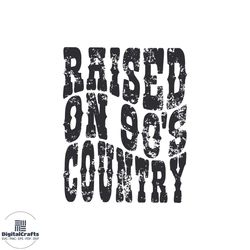 country music raised on 90s country svg graphic designs files