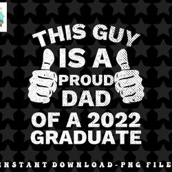 proud dad of 2022 graduate class of 2022 graduation father png, sublimation, digital download