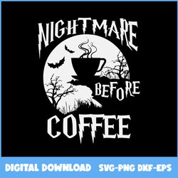 cute nightmare before coffee halloween svg, nightmare before coffee svg, coffee halloween svg, halloween svg, ai file