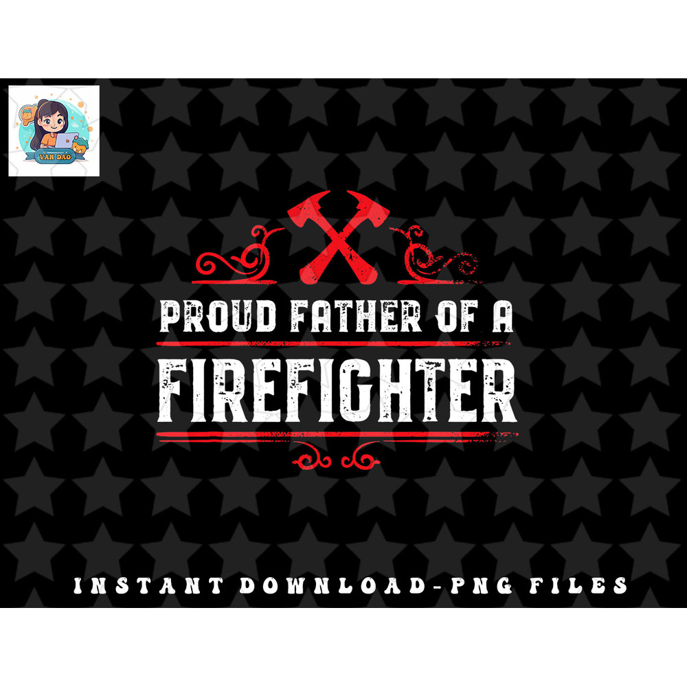 Proud father of a firefighter - Dad of a Firefighter png, sublimation, digital download.jpg