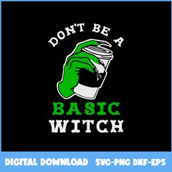 don't be a basic witch coffee svg, witch svg, coffee svg, coffee halloween svg, halloween svg, ai digital file