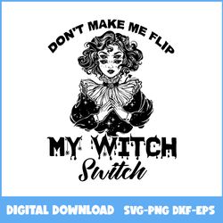 don't make me flip my witch switch svg, witch svg, halloween svg, ai digital file