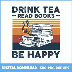 drink tea read books be happy vintage svg, vintage svg, book svg, ai digital file