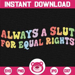 always a slut for equal rights svg, equality matter svg, gay lesbian svg, pride ally svg, pride month svg, digital downl